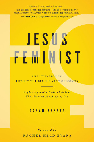 Jesus Feminist An Invitation To Revisit The Bibles View Of Women Sarah Bessey