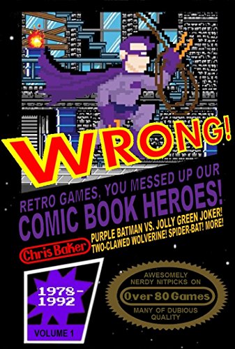Wrong Retro Games You Messed Up Our Comic Book Heroes 1st Edition Chris Baker
