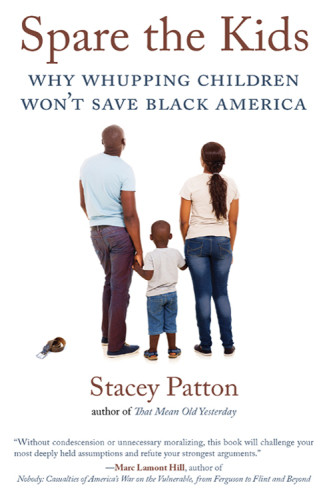 Spare The Kids Why Whupping Children Wont Save Black America Patton
