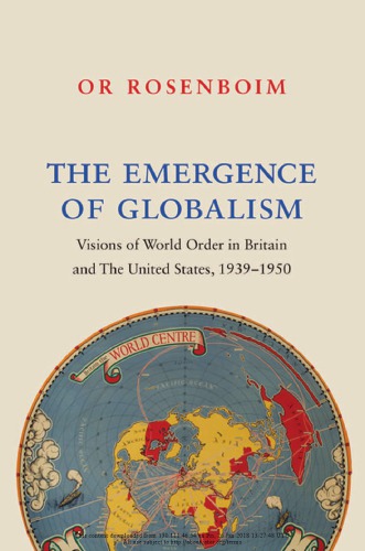 The Emergence Of Globalism Visions Of World Order In Britain And The United States 19391950 Or Rosenboim