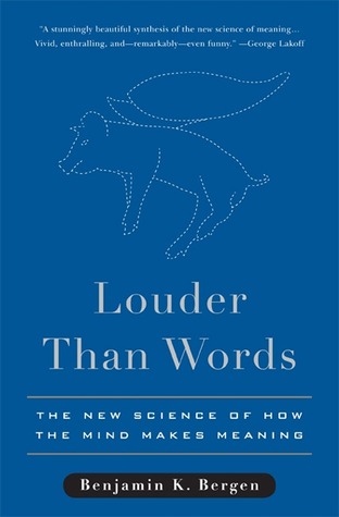 Louder Than Words The New Science Of How The Mind Makes Meaning Hardcover Benjamin K Bergen