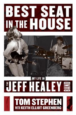 Best Seat In The House My Life In The Jeff Healey Band Paperback Tom Stephen Keith Elliot Greenberg