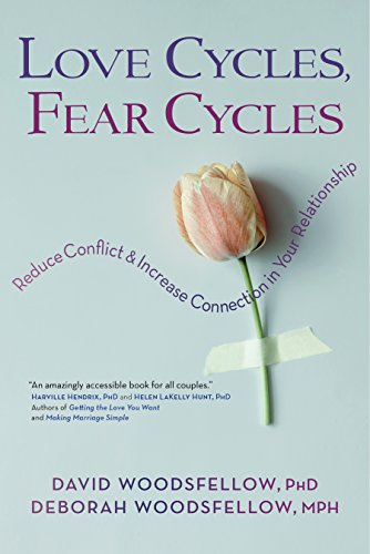 Love Cycles Fear Cycles Reduce Conflict And Increase Connection In Your Relationship David Woodsfellow