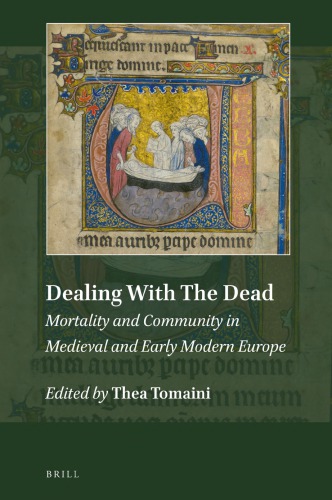 Dealing With The Dead Mortality And Community In Medieval And Early Modern Europe Thea Tomaini Ed