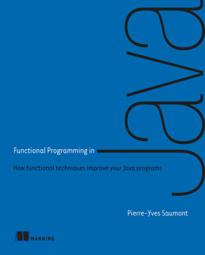 Functional Programming In Java How Functional Techniques Improve Your Java Programs Pierreyves Saumont Pierreyves Saumont