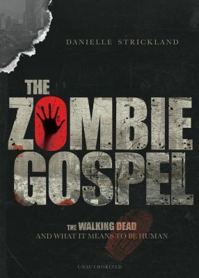 The Zombie Gospel The Walking Dead And What It Means To Be Human Paperback Danielle J Strickland
