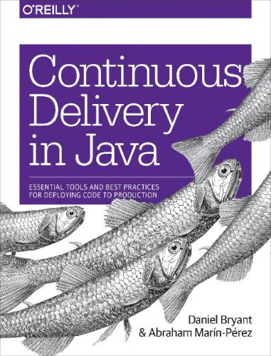 Continuous Delivery In Java Abraham Marnprez Daniel Bryant Abraham Marnprez