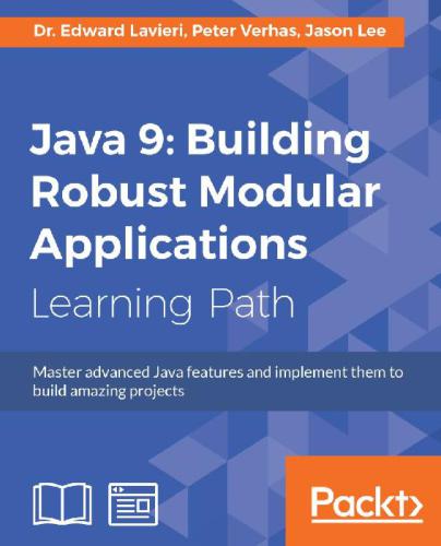 Java 9 Building Robust Modular Applications Jason Lee Peter Verhas Dr Edward Lavieri Jason Lee