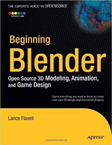 Beginning Blender Open Source 3d Modeling Animation And Game Design Lance Flavell