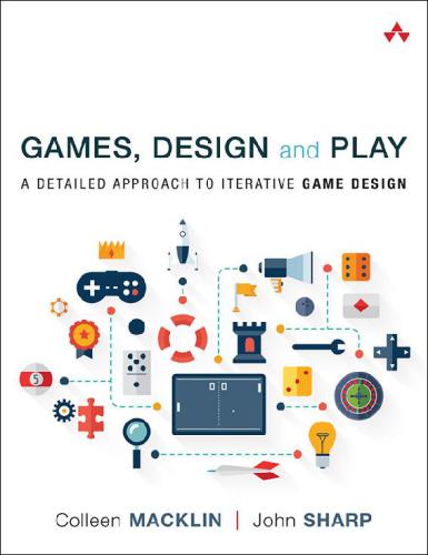 Games Design And Play A Detailed Approach To Iterative Game Design John Sharp Colleen Macklin