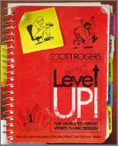 Level Up The Guide To Great Video Game Design Scott Rogers Scott Rogers