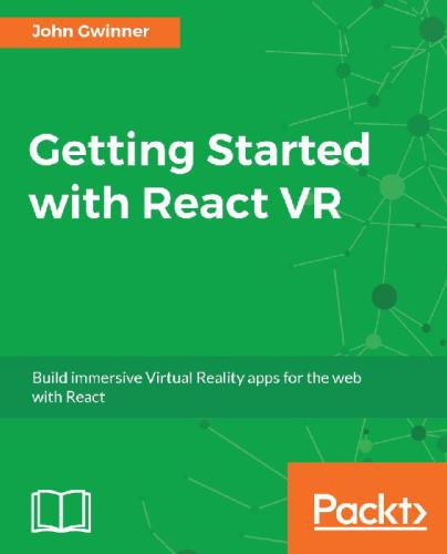 Getting Started With React Vr Build Immersive Virtual Reality Apps For The Web With React John Gwinner