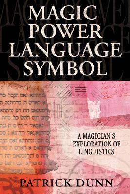 Magic Power Language Symbol A Magicians Exploration Of Linguistics Paperback Patrick Dunn