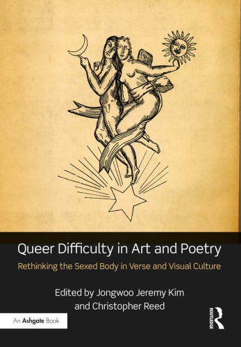 Queer Difficulty In Art And Poetry Rethinking The Sexed Body In Verse And Visual Culture Jongwoo Jeremy Kim Christopher Reed Eds