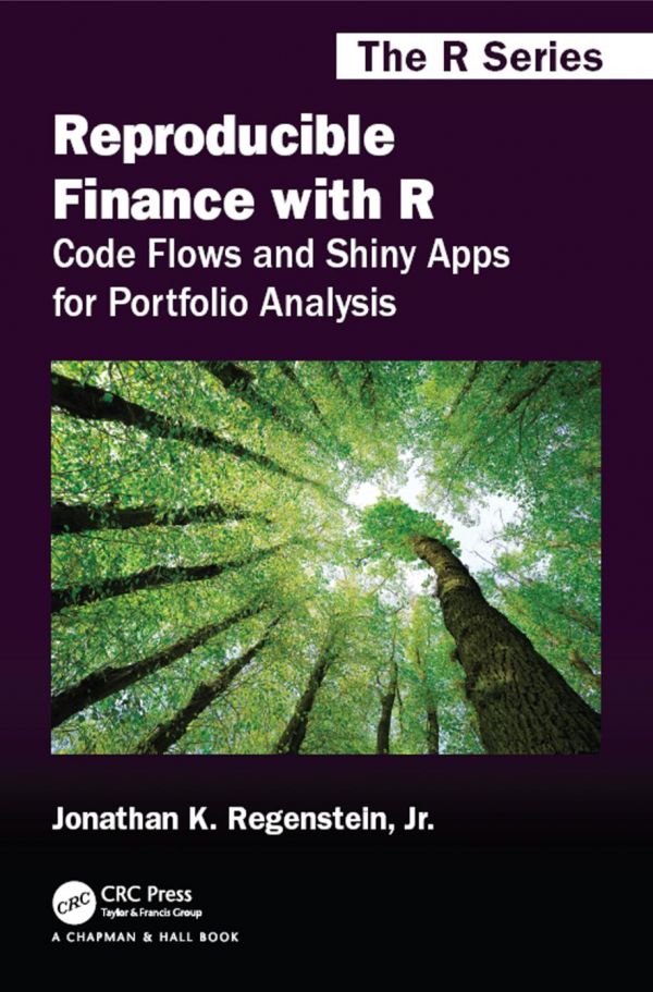 Reproducible Finance With R Code Flows And Shiny Apps For Portfolio Analysis Jonathan K Regenstein Jr