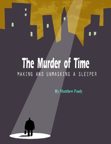 The Murder Of Time Making And Unmasking A Sleeper Seventh Edition Matthew Pauly