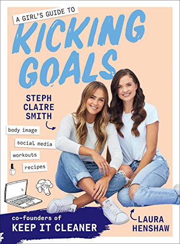 A Girls Guide To Kicking Goals Steph Claire Smith Laura Henshaw