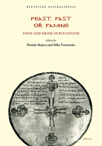 Feast Fast Or Famine Food And Drink In Byzantium 2nd Wendy Mayer