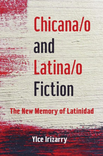 Chicanao And Latinao Fiction The New Memory Of Latinidad Ylce Irizarry
