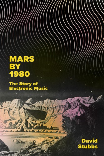Mars By 1980 The Story Of Electronic Music David Stubbs