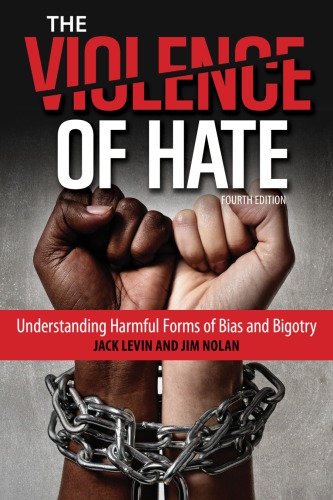 The Violence Of Hate Understanding Harmful Forms Of Bias And Bigotry 4th Jack Levin And Jim Nolan