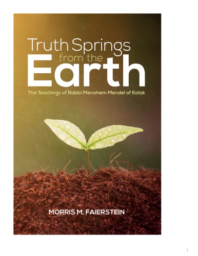 Truth Springs From The Earth The Teachings Of Rabbi Menahem Mendel Of Kotsk Faierstein