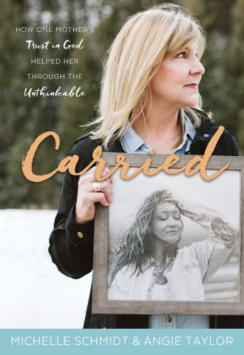 Carried How One Mothers Trust In God Helped Her Through The Unthinkable Michelle Schmidt