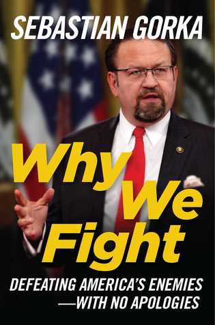 Why We Fight Defeating Americas Enemies With No Apologies Hardcover Sebastian Gorka