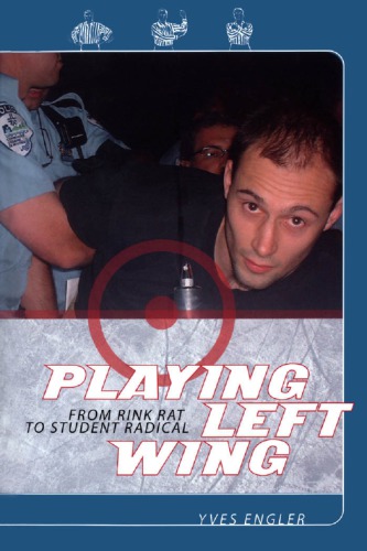 Playing Left Wing From Rink Rat To Student Radical Yves Engler