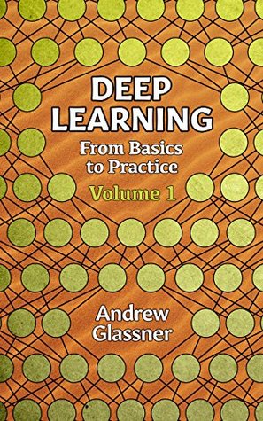 Deep Learning Vol 1 From Basics To Practice Kindle Edition Andrew Glassner