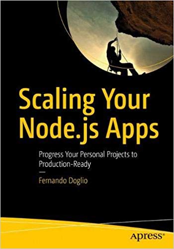 Scaling Your Nodejs Apps Progress Your Personal Projects To Productionready 1st Edition Fernando Doglio