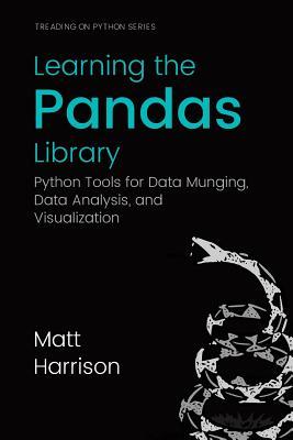Learning The Pandas Library Python Tools For Data Munging Analysis And Visual Paperback Matt Harrison Michael Prentiss