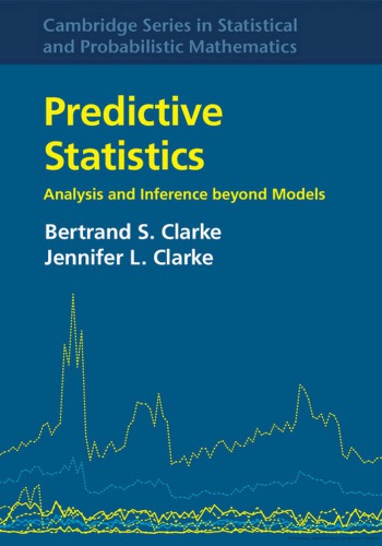 Predictive Statistics Analysis And Inference Beyond Models Bertrand S Clarke