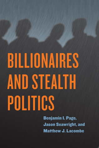 Billionaires And Stealth Politics Paperback Benjamin I Page Jason Seawright Matthew J Lacombe