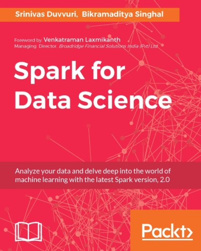 Spark For Data Science Bikramaditya Singhal Srinivas Duvvuri Bikramaditya Singhal