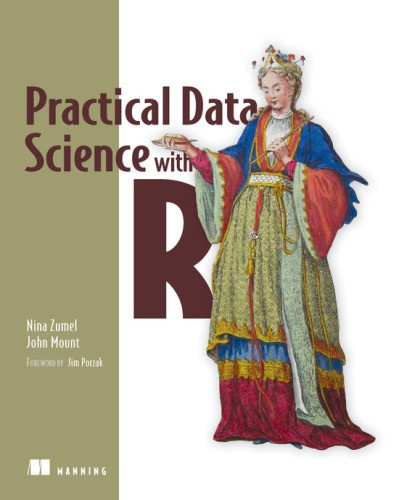 Practical Data Science With R Nina Zumel John Mount Nina Zumel And John Mount