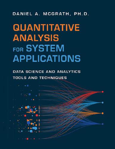 Quantitative Analysis For System Applications Data Science And Analytics Tools And Techniques Daniel A Mcgrath Phd Daniel A Mcgrath Phd