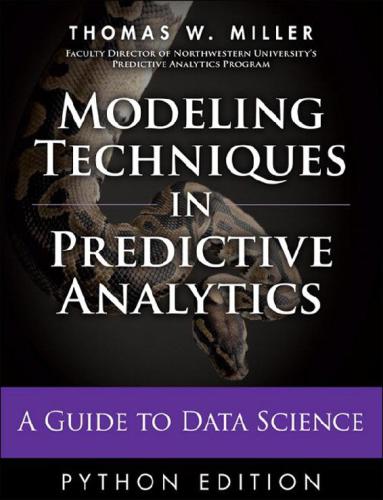 Modeling Techniques In Predictive Analytics With Python And R A Guide To Data Science Thomas W Miller Thomas W Miller