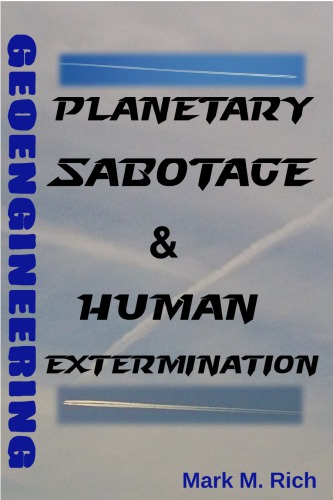 Geoengineering Planetary Sabotage Human Extermination Rich