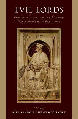 Evil Lords Theories And Representations Of Tyranny From Antiquity To The Renaissance Hardcover Nikos Panou Hester Schadee