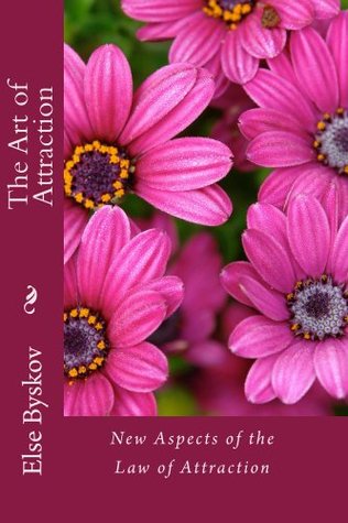 The Art Of Attraction New Aspects Of The Law Of Attraction Else Byskov Esther Hicks Martinus