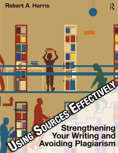 Using Sources Effectively Strengthening Your Writing And Avoiding Plagiarism 4th Edition Robert A Harris