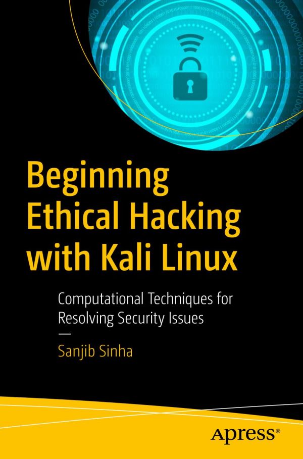 Beginning Ethical Hacking With Kali Linux Computational Techniques For Resolving Security Issues 1st Edition Sanjib Sinha