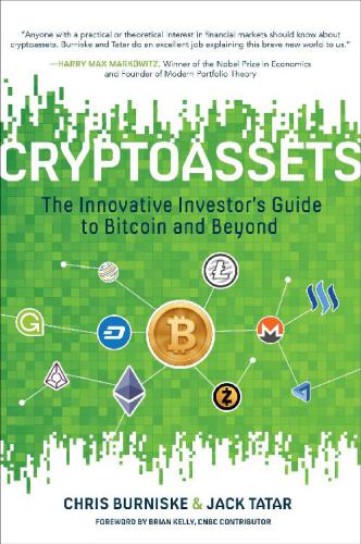 Cryptoassets The Innovative Investors Guide To Bitcoin And Beyond Jack Tatar Chris Burniske Jack Tatar