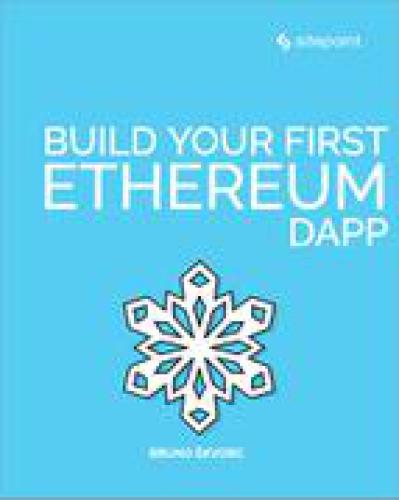 Build Your First Ethereum Dapp Bruno Skvorc Bruno Skvorc