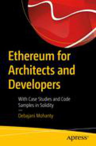 Ethereum For Architects And Developers With Case Studies And Code Samples In Solidity Debajani Mohanty Debajani Mohanty