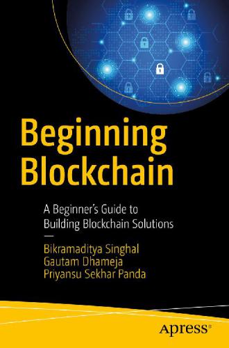 Beginning Blockchain A Beginners Guide To Building Blockchain Solutions Bikramaditya Singhal