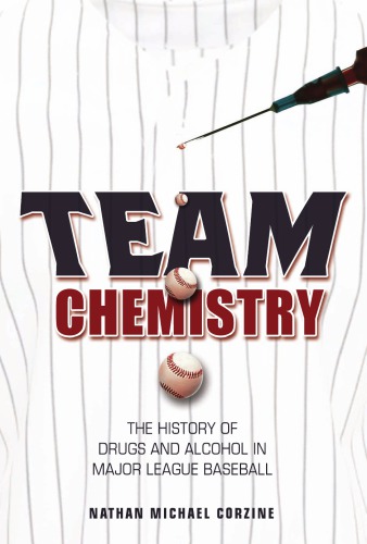 Team Chemistry The History Of Drugs And Alcohol In Major League Baseball Nathan Michael Corzine