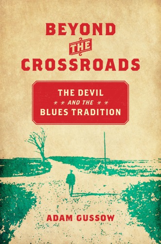 Beyond The Crossroads The Devil And The Blues Tradition Adam Gussow