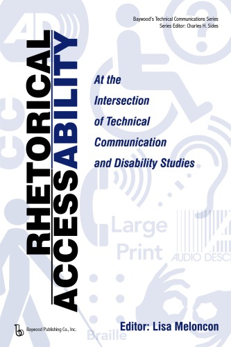 Rhetorical Accessability At The Intersection Of Technical Communication And Disability Studies Lisa Meloncon Ed